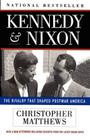 Kennedy Nixon: The Rivalry That Shaped Postwar America By Christopher Matthews Cover Image