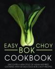Easy Bok Choy Cookbook: Discover a New Style of Asian Inspired Cooking with 50 Delicious Bok Choy Recipes (2nd Edition) Cover Image