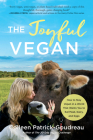 The Joyful Vegan: How to Stay Vegan in a World That Wants You to Eat Meat, Dairy, and Eggs By Colleen Patrick-Goudreau Cover Image