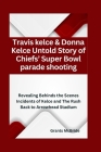 Travis kelce & Donna Kelce Untold Story of Chiefs' Super Bowl parade shooting: Revealing Behinds the Scenes Incidents of Kelce and The Rush Back to Ar Cover Image