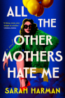 All the Other Mothers Hate Me By Sarah Harman Cover Image