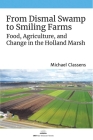 From Dismal Swamp to Smiling Farms: Food, Agriculture, and Change in the Holland Marsh By Michael Classens Cover Image