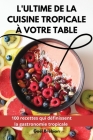 L'Ultime de la Cuisine Tropicale À Votre Table By Gaël Brebion Cover Image