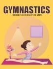 Gymnastics Coloring Book For Kids: This Coloring Book Helps To Remove The Stress And Give You Relaxation. Cover Image