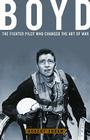 Boyd: The Fighter Pilot Who Changed the Art of War Cover Image