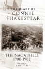 The Diary of Connie Shakespear: The Naga Hills 1900-1902 By Connie Shakespear, Nigel Shakespear (Editor) Cover Image