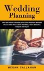 Wedding Planning: Plan the Perfect Wedding and Avoid Potential Mistakes (How to Plan Your Dream Wedding, That's Beautiful, Elegant and R Cover Image