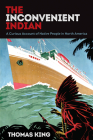 The Inconvenient Indian: A Curious Account of Native People in North America By Thomas King Cover Image