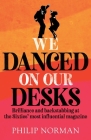 We Danced On Our Desks: Brilliance and backstabbing at the Sixties' most influential magazine Cover Image