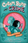 Cream Buns and Crime: Tips, Tricks, and Tales from the Detective Society (A Murder Most Unladylike Mystery) By Robin Stevens Cover Image