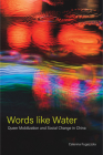 Words like Water: Queer Mobilization and Social Change in China By Caterina Fugazzola Cover Image