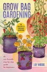 Grow Bag Gardening - The New Way to Container Gardening By Lily Woods Cover Image