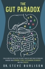 The Gut Paradox: Could Digestive Health be the Root Cause of Most Health Problems Ranging from Hormone Issues, Autoimmune Disorders and Even Cancer? By Steve Burlison Cover Image