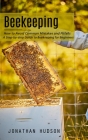 Beekeeping: How to Avoid Common Mistakes and Pitfalls (A Step-by-step Guide to Beekeeping for Beginners) Cover Image