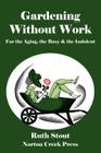 Gardening Without Work: For the Aging, the Busy & the Indolent (Ruth Stout Classics #1) By Ruth Stout, Robert Plamondon (Foreword by) Cover Image