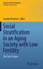 Social Stratification in an Aging Society with Low Fertility: The Case of Japan (Economy and Social Inclusion) By Sawako Shirahase (Editor) Cover Image