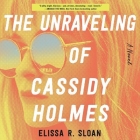 The Unraveling of Cassidy Holmes Lib/E Cover Image