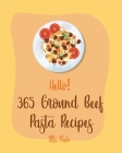 Hello! 365 Ground Beef Pasta Recipes: Best Ground Beef Pasta Cookbook Ever For Beginners [Book 1] By MS Pasta Cover Image