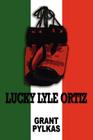 Lucky Lyle Ortiz By Grant Pylkas Cover Image