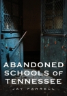 Abandoned Schools of Tennessee (America Through Time) By Jay Farrell Cover Image