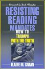 Resisting Reading Mandates: How to Triumph with the Truth By Elaine Garan Cover Image