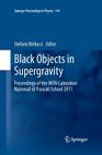 Black Objects in Supergravity: Proceedings of the Infn-Laboratori Nazionali Di Frascati School 2011 (Springer Proceedings in Physics #144) By Stefano Bellucci (Editor) Cover Image