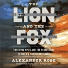 The Lion and the Fox: Two Rival Spies and the Secret Plot to Build a Confederate Navy By Alexander Rose, Mark Bramhall (Read by) Cover Image