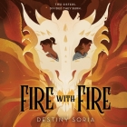 Fire with Fire Lib/E By Destiny Soria, Maria Liatis (Read by) Cover Image