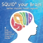 SQUID Your Brain: better choices, fewer regrets By Mel Ganus, Philip Zimbardo, Stacey Quigley (Illustrator) Cover Image
