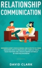 Relationship Communication: Mistakes Every Couple Makes and How to Fix Them: Discover How to Resolve Any Conflict with Your Partner and Create Dee By Clark David Cover Image