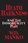 Heath Harkness and the Immortality Plot By W. D. Manko Cover Image