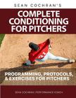 Complete Conditioning for Pitchers: Programming, Protocols, & Exercises for Pitchers By Sean M. Cochran Cover Image