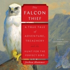 The Falcon Thief: A True Tale of Adventure, Treachery, and the Hunt for the Perfect Bird By Joshua Hammer, Matthew Lloyd Davies (Read by) Cover Image