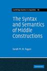 The Syntax and Semantics of Middle Constructions: A Study with Special Reference to German (Cambridge Studies in Linguistics #60) By Sarah M. B. Fagan Cover Image