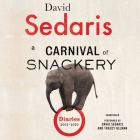 A Carnival of Snackery: Diaries (2003-2020) By David Sedaris, David Sedaris (Read by), Tracey Ullman (Read by) Cover Image