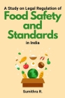 A Study on Legal Regulation of Food Safety and Standards in India By Sumithra R Cover Image