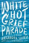White Hot Grief Parade: A Memoir By Alexandra Silber Cover Image