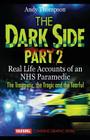 The Dark Side Part 2: Real Life Accounts of an NHS Paramedic The Traumatic, the Tragic and the Tearful Cover Image