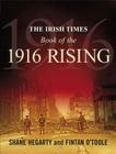 The Irish Times Book of the 1916 Rising By Shane Hegarty, Fintan O'Toole Cover Image