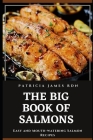 The Big Book of Salmons: Easy and Mouth-watering Salmon Recipes Cover Image