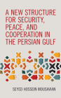 A New Structure for Security, Peace, and Cooperation in the Persian Gulf By Seyed Hossein Mousavian Cover Image