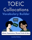 TOEIC Collocations Vocabulary Builder: Idioms, Expressions, Phrasal Verbs & More Cover Image