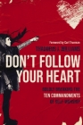Don't Follow Your Heart: Boldly Breaking the Ten Commandments of Self-Worship By Thaddeus J. Williams Cover Image