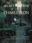 The Secret Gardens of Charleston By Louisa Pringle Cameron, Lauren Preller Chambers (Photographer) Cover Image