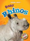 Baby Rhinos (Super Cute!) By Megan Borgert-Spaniol Cover Image