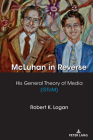 McLuhan in Reverse: His General Theory of Media (Gtom) (Understanding Media Ecology #8) Cover Image