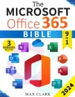 The Microsoft Office 365 Bible: The Complete and Easy-To-Follow Guide to Master the 9 Most In-Demand Microsoft Programs - Secret Tips & Shortcuts to S Cover Image