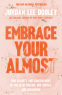 Embrace Your Almost: Find Clarity and Contentment in the In-Betweens, Not-Quites, and Unknowns Cover Image