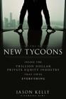 The New Tycoons: Inside the Trillion Dollar Private Equity Industry That Owns Everything (Bloomberg #163) By Jason Kelly Cover Image