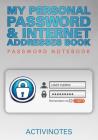 My Personal Password & Internet Addresses Book - Password Notebook By Activinotes Cover Image